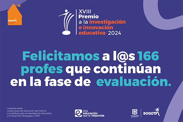 166 profes han sido seleccionados (as) para avanzar a la siguiente fase del Premio a la Investigación e Innovación Educativa. ¡Felicitaciones!